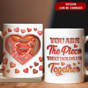 You Are The Piece That Holds Us Together - Gift For Mom, Mommy, Mama, Nana, Grandma - 3D Inflated Effect Printed Mug