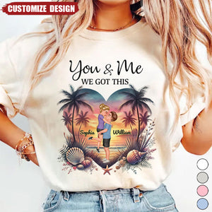 You & Me We Got This Couple Standing On Beach Personalized T-shirt