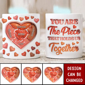 You Are The Piece That Holds Us Together - Gift For Mom, Mommy, Mama, Nana, Grandma - 3D Inflated Effect Printed Mug